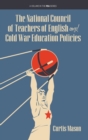 The National Council of Teachers of English and Cold War Education Policies - Book