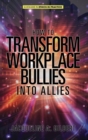 How to Transform Workplace Bullies into Allies - Book