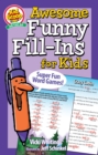 Awesome Funny Fill-Ins for Kids : Super Fun Word Games! - Book