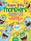 Super Silly Monsters Coloring and Activity Book : Coloring Pages, Word Search Puzzles, Seek and Finds, and Mazes - Book