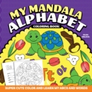 My Mandala Alphabet Coloring Book : Super Cute Color and Learn My ABCs and Words - Book