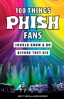 100 Things Phish Fans Should Know &amp; Do Before They Die - eBook