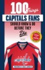 100 Things Capitals Fans Should Know &amp; Do Before They Die - eBook