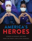 America's Heroes : Stories of Courage and Hope from the Frontlines of the Pandemic - eBook