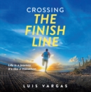 Crossing the Finish Line : Life is a journey,  it's like a marathon - eBook