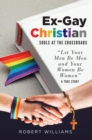 Ex-Gay Christian : Souls at the Crossroads - eBook
