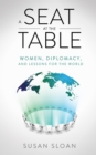 A Seat at the Table : Women, Diplomacy, and Lessons for the World - eBook