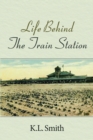 Life Behind The Train Station - eBook