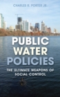 Public Water Policies : The Ultimate Weapons of Social Control - Book