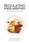 Regulating Food Additives : The Good, the Bad, and the Ugly - Book
