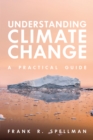 Understanding Climate Change : A Practical Guide - Book