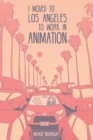 I Moved to Los Angeles to Work in Animation - eBook