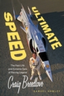Ultimate Speed : The Fast Life and Extreme Cars of Racing Legend Craig Breedlove - Book