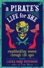A Pirate's Life for She : Swashbuckling Women Through the Ages - Book