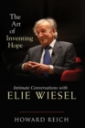 The Art of Inventing Hope : Intimate Conversations with Elie Wiesel - Book