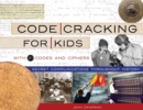 Code Cracking for Kids : Secret Communications Throughout History, with 21 Codes and Ciphers - Book