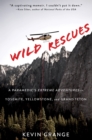 Wild Rescues : A Paramedic's Extreme Adventures in Yosemite, Yellowstone, and Grand Teton - eBook