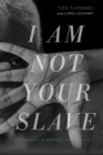 I Am Not Your Slave : A Memoir - Book