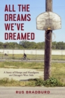 All the Dreams We've Dreamed : A Story of Hoops and Handguns on Chicago's West Side - Book