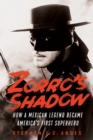 Zorro's Shadow : How a Mexican Legend Became America's First Superhero - eBook
