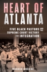 Heart of Atlanta : Five Black Pastors and the Supreme Court Victory for Integration - Book