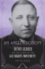 An Angel in Sodom : Henry Gerber and the Birth of the Gay Rights Movement - eBook