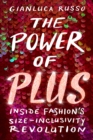 The Power of Plus : Inside Fashion's Size-Inclusivity Revolution - eBook