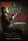 Have a Little Faith : The John Hiatt Story - Book