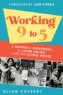 Working 9 to 5 : A Women's Movement, a Labor Union, and the Iconic Movie - Book