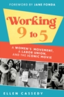 Working 9 to 5 : A Women's Movement, a Labor Union, and the Iconic Movie - eBook