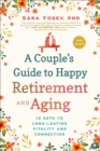 A Couple's Guide to Happy Retirement And Aging : 15 Keys to Long-Lasting Vitality and Connection - eBook