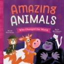 Amazing Animals Who Changed the World - Book