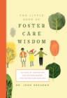 Little Book of Foster Care Wisdom : 365 Days of Inspiration and Encouragement for Foster Care Families - Book