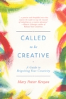 Called to Be Creative : A Guide to Reigniting Your Creativity - Book