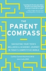 Parent Compass : Navigating Your Teen's Wellness and Academic Journey in Today's Competitive World - Book