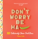Don't Worry, Be Ha-PEA : 101 Deliciously Clever Food Puns - Book