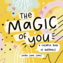The Magic of You : A Colorful Book of Happiness - Book