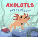 Axolotls: Day to ZZZ - Book
