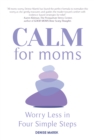 CALM for Moms : Worry Less in Four Simple Steps - Book