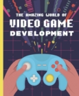 The Amazing World of Video Game Development - Book