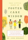 The Little Book of Foster Care Wisdom : 365 Days of Inspiration and Encouragement for Foster Care Families - Book