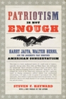 Patriotism Is Not Enough : Harry Jaffa, Walter Berns, and the Arguments that Redefined American Conservatism - eBook