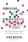 Unmasking the Administrative State : The Crisis of American Politics in the Twenty-First Century - Book
