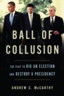 Ball of Collusion : The Plot to Rig an Election and Destroy a Presidency - Book