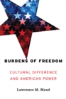 Burdens of Freedom : Cultural Difference and American Power - eBook