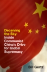 Deceiving the Sky : Inside Communist China's Drive for Global Supremacy - Book