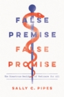 False Premise, False Promise : The Disastrous Reality of Medicare for All - Book