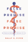 False Premise, False Promise : The Disastrous Reality of Medicare for All - eBook
