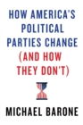 How America's Political Parties Change (and How They Don't) - Book