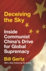 Deceiving the Sky : Inside Communist China's Drive for Global Supremacy - Book